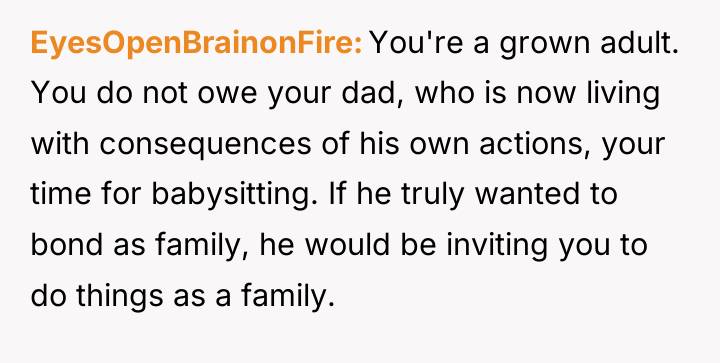 EyesOpenBrainonFire You're a grown adult. You do not owe your...