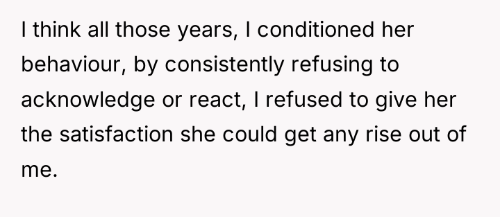 I think all those years, I conditioned her behaviour, by...
