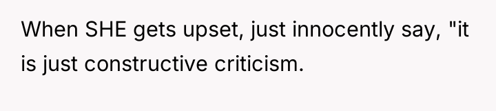 When SHE gets upset, just innocently say, "it is just...