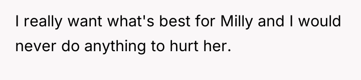 I really want what's best for Milly and I would...