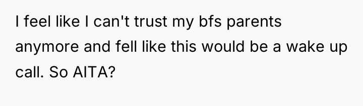 I feel like I can't trust my bfs parents anymore...