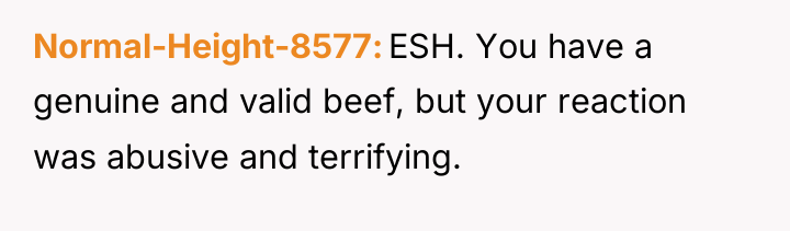 Normal-Height-8577 ESH. You have a genuine and valid beef, but...