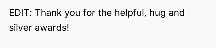 EDIT: Thank you for the helpful, hug and silver awards!
