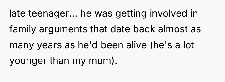late teenager... he was getting involved in family arguments that...