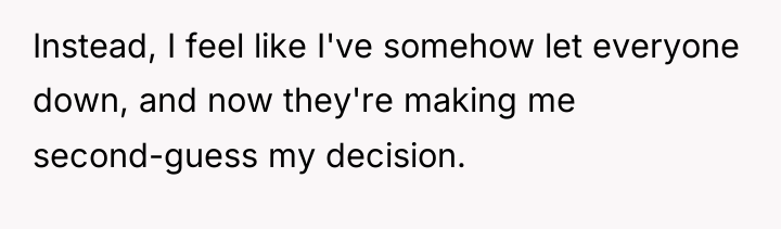 Instead, I feel like I've somehow let everyone down, and...