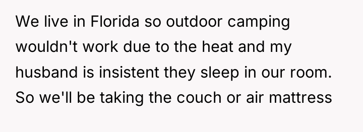 We live in Florida so outdoor camping wouldn't work due...