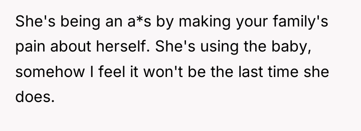 She's being an a*s by making your family's pain about...