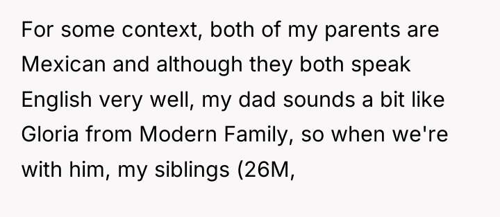 For some context, both of my parents are Mexican and...