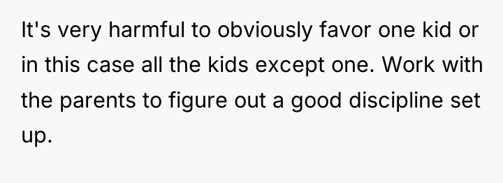 It's very harmful to obviously favor one kid or in...