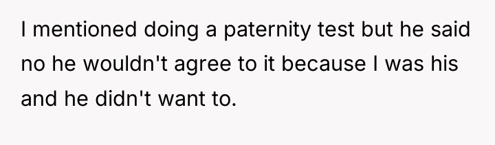 I mentioned doing a paternity test but he said no...