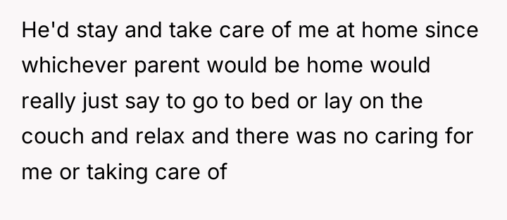 He'd stay and take care of me at home since...