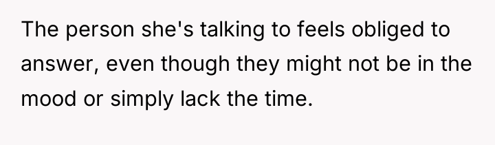 The person she's talking to feels obliged to answer, even...
