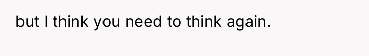 but I think you need to think again.