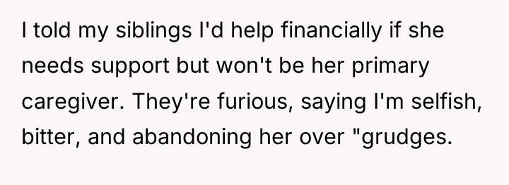 I told my siblings I'd help financially if she needs...