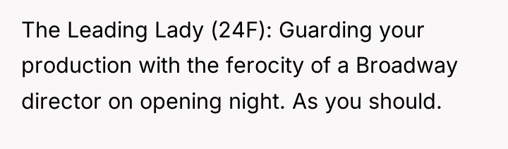 The Leading Lady (24F): Guarding your production with the ferocity...