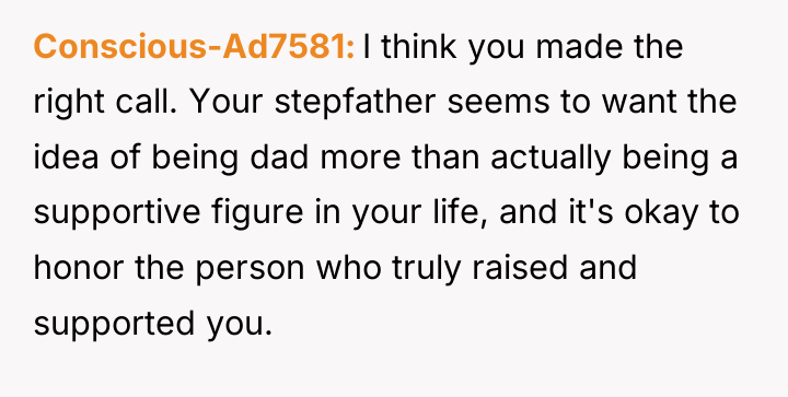 Conscious-Ad7581 I think you made the right call. Your stepfather...