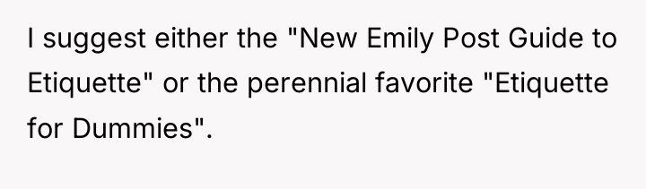 I suggest either the "New Emily Post Guide to Etiquette"...