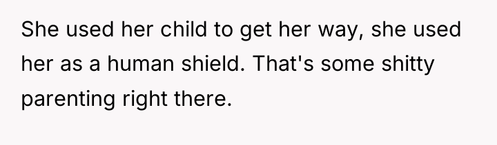 She used her child to get her way, she used...