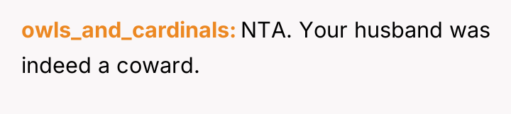 owls_and_cardinals NTA. Your husband was indeed a coward.