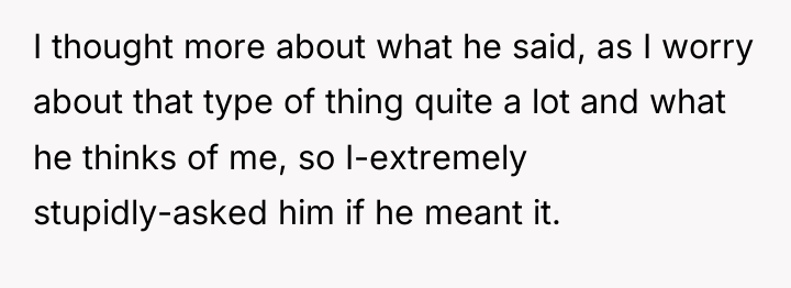 I thought more about what he said, as I worry...