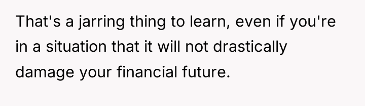 That's a jarring thing to learn, even if you're in...