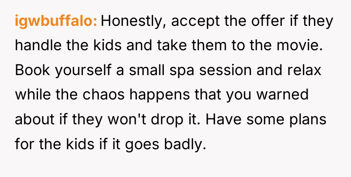 igwbuffalo Honestly, accept the offer if they handle the kids...