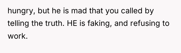 hungry, but he is mad that you called by telling...
