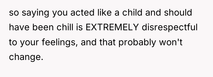 so saying you acted like a child and should have...