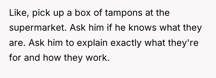 Like, pick up a box of tampons at the supermarket....