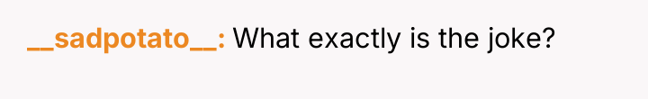 __sadpotato__ What exactly is the joke?