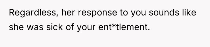 Regardless, her response to you sounds like she was sick...