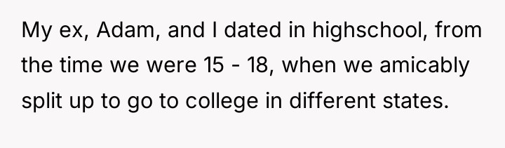 My ex, Adam, and I dated in highschool, from the...