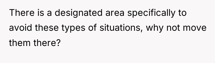 There is a designated area specifically to avoid these types...
