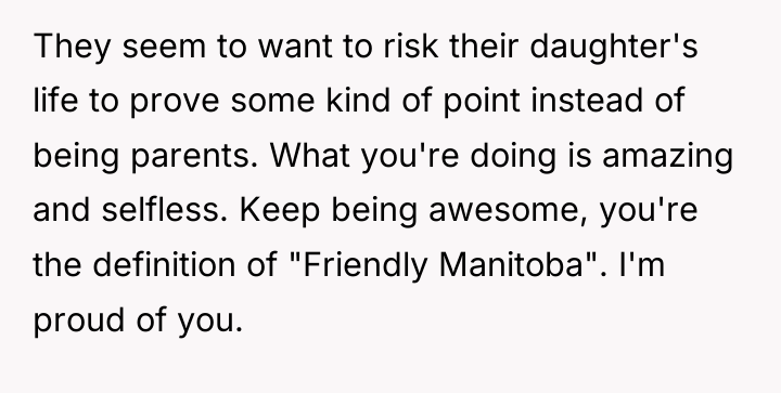 They seem to want to risk their daughter's life to...