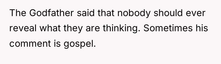 The Godfather said that nobody should ever reveal what they...