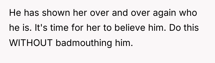 He has shown her over and over again who he...