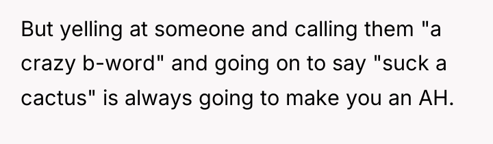 But yelling at someone and calling them "a crazy b-word"...