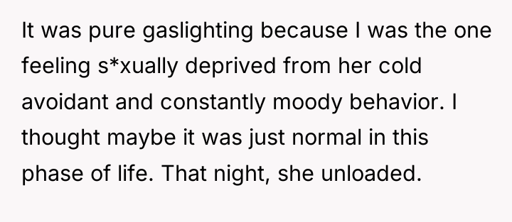 It was pure gaslighting because I was the one feeling...