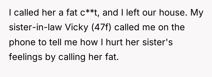 I called her a fat c**t, and I left our...