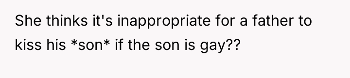 She thinks it's inappropriate for a father to kiss his...
