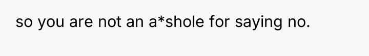 so you are not an a*shole for saying no.