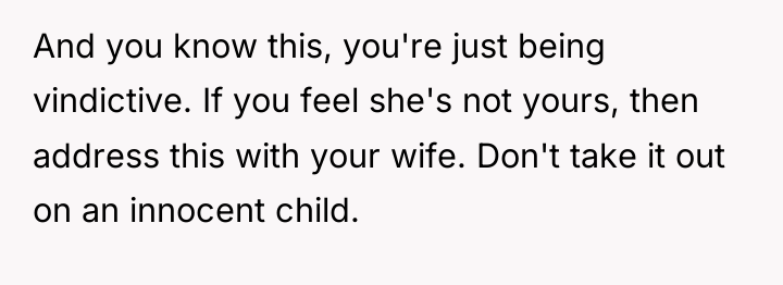 And you know this, you're just being vindictive. If you...