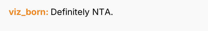 viz_born Definitely NTA.