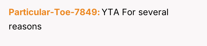 Particular-Toe-7849 YTA For several reasons