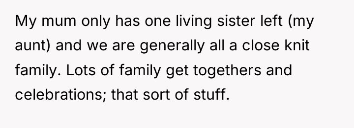 My mum only has one living sister left (my aunt)...