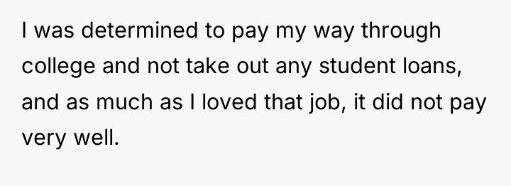 I was determined to pay my way through college and...