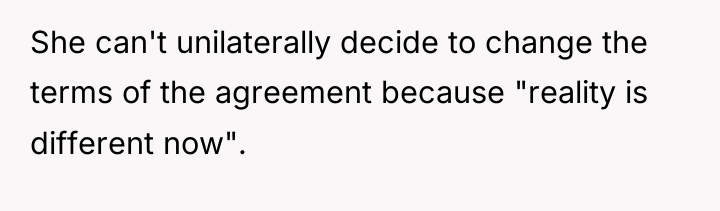 She can't unilaterally decide to change the terms of the...