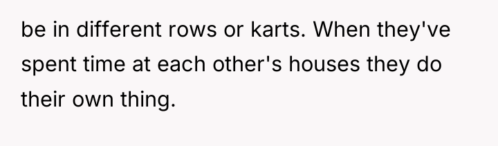be in different rows or karts. When they've spent time...