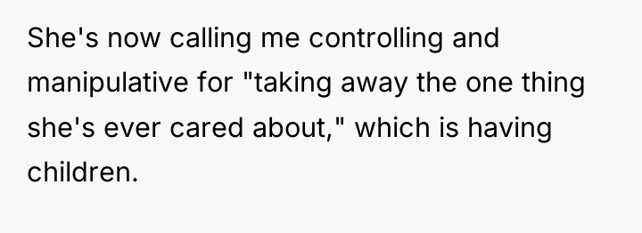 She's now calling me controlling and manipulative for "taking away...