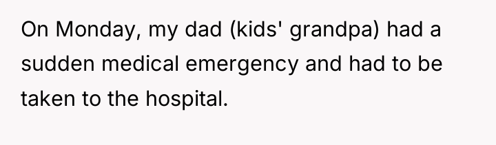 On Monday, my dad (kids' grandpa) had a sudden medical...